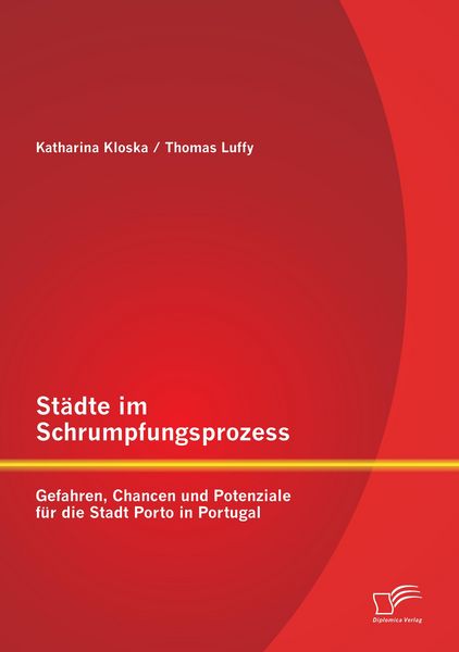 Produktbild: St&auml;dte im Schrumpfungsprozess: Gefahren, Chancen und Potenziale f&uuml;r die Stadt Porto in Portugal