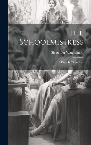 Produktbild: The Schoolmistress: A Farce In Three Acts