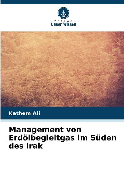 Management von Erdölbegleitgas im Süden des Irak, Taschenbuch von Kathem Ali, Verlag Unser Wissen, 9786209060472