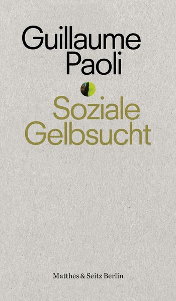 Soziale Gelbsucht, Taschenbuch von Guillaume Paoli, Matthes & Seitz, 978-3-95757-805-1