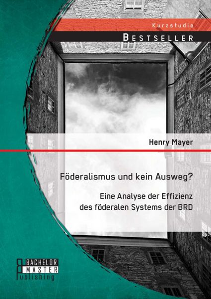 Produktbild: F&ouml;deralismus und kein Ausweg? Eine Analyse der Effizienz des f&ouml;deralen Systems der BRD