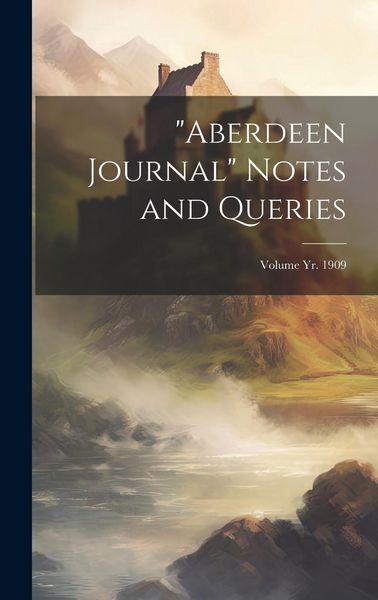 Produktbild: "Aberdeen Journal" Notes and Queries; Volume yr. 1909