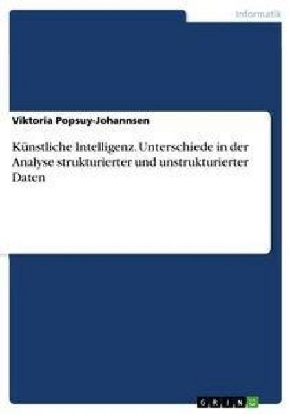 Produktbild: K&uuml;nstliche Intelligenz. Unterschiede in der Analyse strukturierter und unstrukturierter Daten