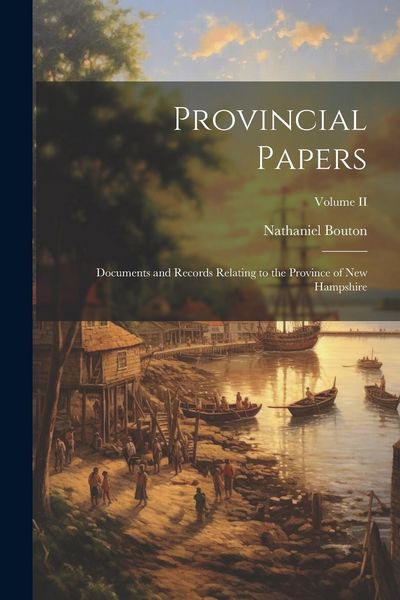 Produktbild: Provincial Papers: Documents and Records Relating to the Province of New Hampshire; Volume II