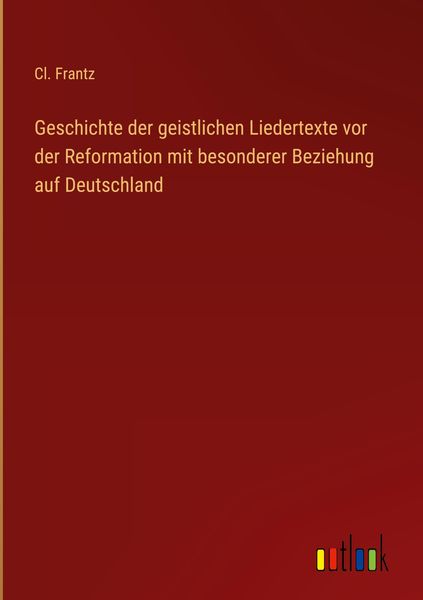 Produktbild: Geschichte der geistlichen Liedertexte vor der Reformation mit besonderer Beziehung auf Deutschland