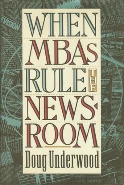 Produktbild: Underwood, D: When MBAs Rule the Newsroom - How the Marketer
