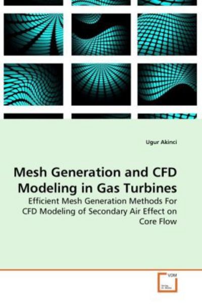 Akinci, U: Mesh Generation and CFD Modeling in Gas Turbines, Taschenbuch von Ugur Akinci, VDM, 9783639274400