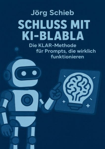 Produktbild: Schluss mit KI-Blabla: Die KLAR-Methode f&uuml;r Prompts, die wirklich funktionieren