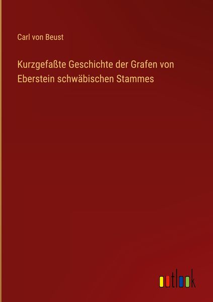 Produktbild: Kurzgefa&szlig;te Geschichte der Grafen von Eberstein schw&auml;bischen Stammes