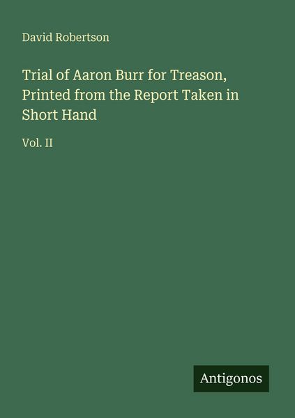 Produktbild: Trial of Aaron Burr for Treason, Printed from the Report Taken in Short Hand