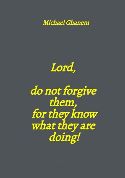 Produktbild: Lord, do not forgive them, for they know what they are doing!