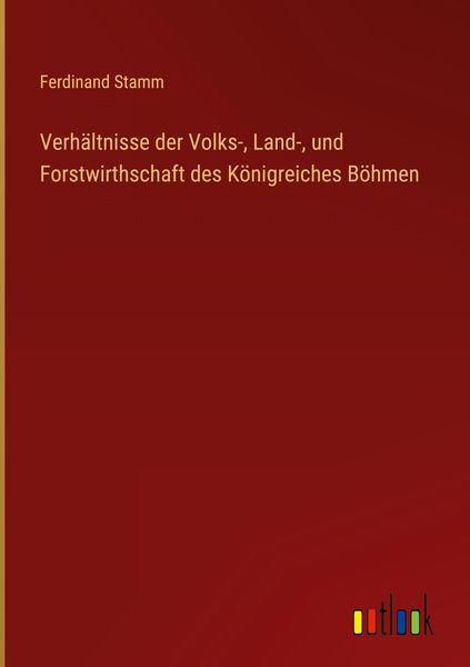 Produktbild: Verh&auml;ltnisse der Volks-, Land-, und Forstwirthschaft des K&ouml;nigreiches B&ouml;hmen