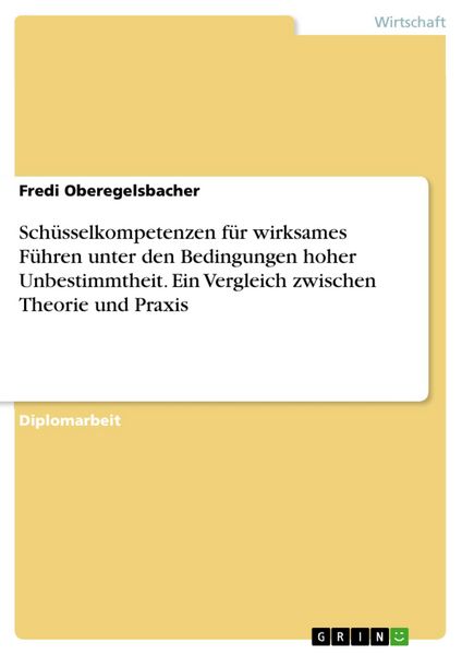 Produktbild: Sch&uuml;sselkompetenzen f&uuml;r wirksames F&uuml;hren unter den Bedingungen hoher Unbestimmtheit. Ein Vergleich zwischen Theorie und Praxis