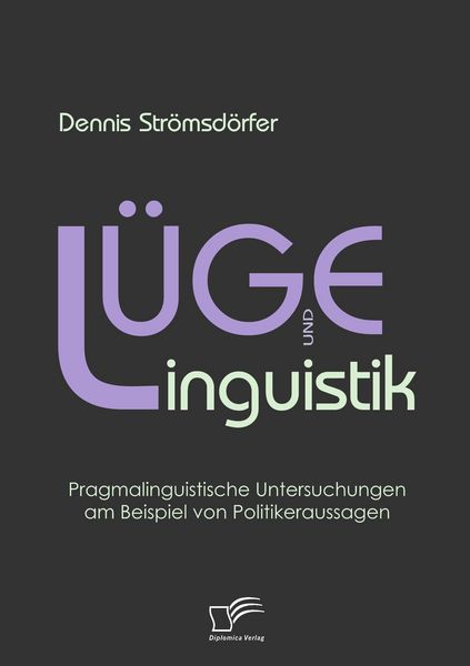 Produktbild: L&uuml;ge und Linguistik: Pragmalinguistische Untersuchungen am Beispiel von Politikeraussagen