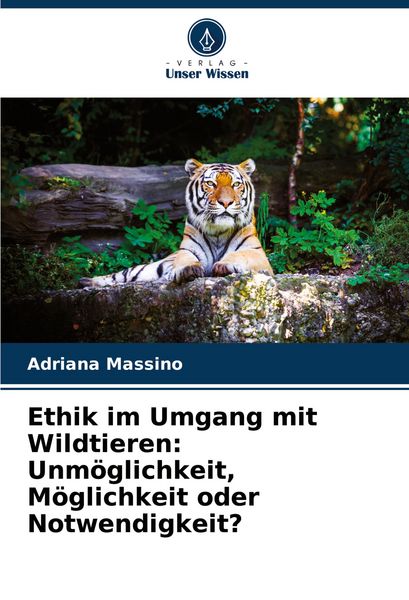 Produktbild: Ethik im Umgang mit Wildtieren: Unm&ouml;glichkeit, M&ouml;glichkeit oder Notwendigkeit?