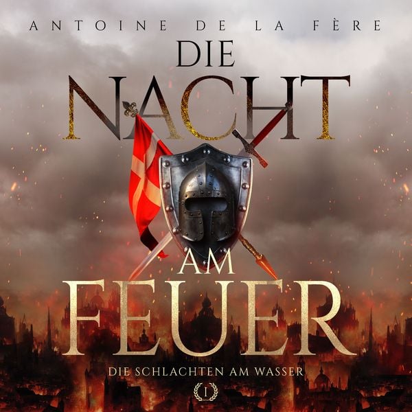 Produktbild: Die Nacht am Feuer 1 &ndash; Die Schlachten am Wasser : Historischer Roman &uuml;ber die Schweiz im Mittelalter (Kreuze, Lilien und L&ouml;wen &ndash; Schweizer Mittelalter Saga)