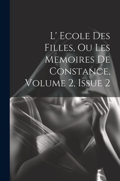 Produktbild: L' Ecole Des Filles, Ou Les Memoires De Constance, Volume 2, Issue 2