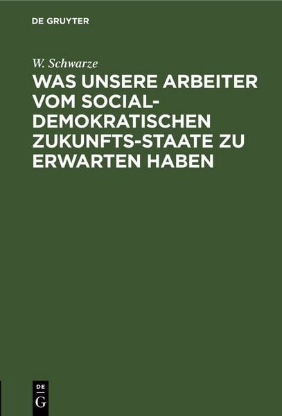 Produktbild: Was unsere Arbeiter vom socialdemokratischen Zukunfts-Staate zu erwarten haben