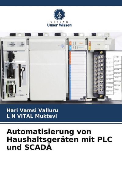Automatisierung von Haushaltsgeräten mit PLC und SCADA, Taschenbuch von Hari Vamsi Valluru , L. N. VITAL Muktevi, Verlag Unser Wissen, 9786204609836