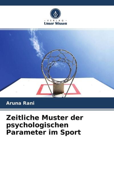 Zeitliche Muster der psychologischen Parameter im Sport, Taschenbuch von Aruna Rani, Verlag Unser Wissen, 9786204516899