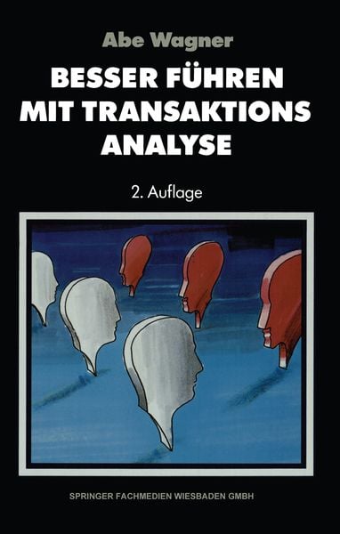 Besser führen mit Transaktions-Analyse, Taschenbuch von Abe Wagner, Betriebswirtschaftlicher Verlag Gabler, 9783663093794