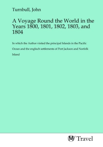 Produktbild: A Voyage Round the World in the Years 1800, 1801, 1802, 1803, and 1804