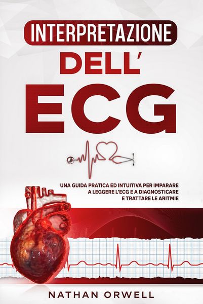 Produktbild: Interpretazione dell'ECG: Una Guida Pratica ed Intuitiva per Imparare a Leggere l'ECG e a Diagnosticare e Trattare le Aritmie