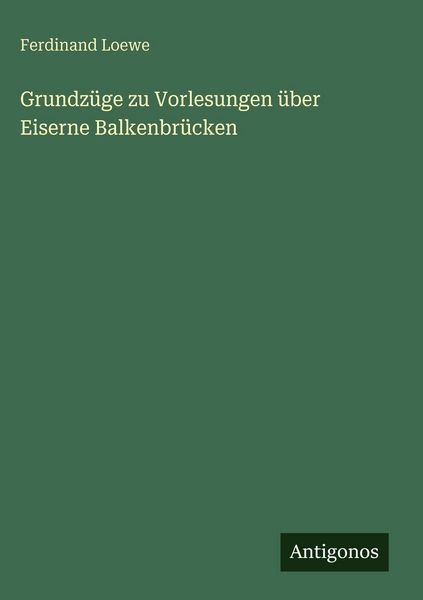 Produktbild: Grundz&uuml;ge zu Vorlesungen &uuml;ber Eiserne Balkenbr&uuml;cken