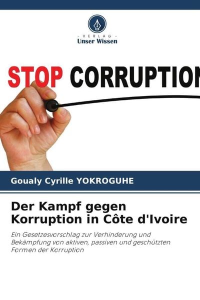 Yokroguhe, G: Kampf gegen Korruption in Côte d'Ivoire; Taschenbuch von Goualy Cyrille YOKROGUHE, Verlag Unser Wissen, 9786206103493