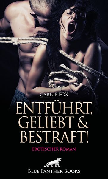 Produktbild: Entf&uuml;hrt, geliebt und bestraft! Erotischer Roman