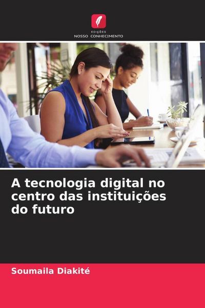 Produktbild: A tecnologia digital no centro das institui&ccedil;&otilde;es do futuro