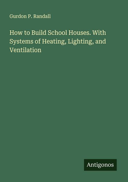 Produktbild: How to Build School Houses. With Systems of Heating, Lighting, and Ventilation