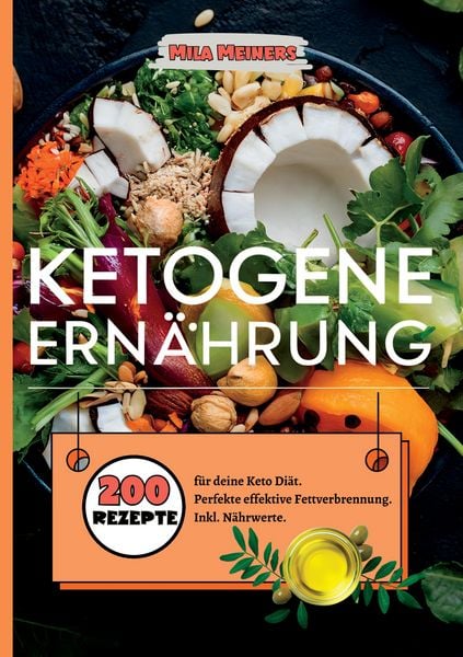 Ketogene Ernährung- 200 Rezepte für deine Keto Diät., Taschenbuch von Mila Meiners, Tredition, 9783384392268