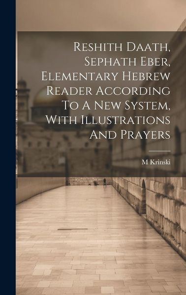 Produktbild: Reshith Daath, Sephath Eber, Elementary Hebrew Reader According To A New System, With Illustrations And Prayers