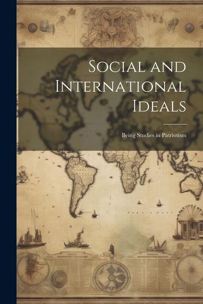 Produktbild: Social and International Ideals: Being Studies in Patriotism