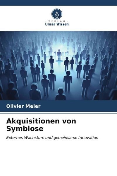 Akquisitionen von Symbiose, Taschenbuch von Olivier Meier, Verlag Unser Wissen, 9786206524472