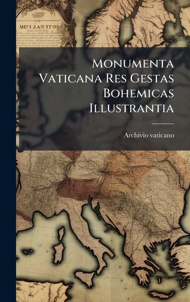 Produktbild: Monumenta Vaticana Res Gestas Bohemicas Illustrantia