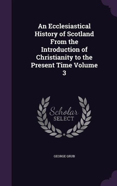 Produktbild: An Ecclesiastical History of Scotland From the Introduction of Christianity to the Present Time Volume 3