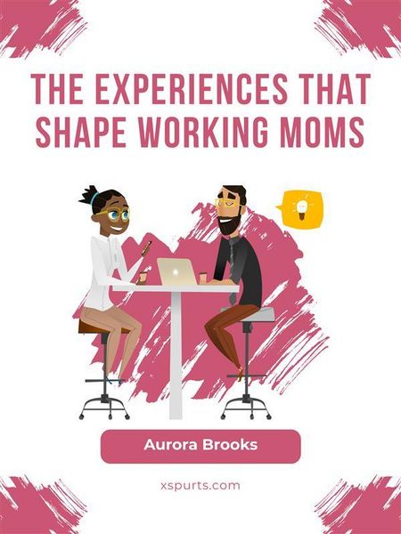 Produktbild: The Experiences that Shape Working Moms