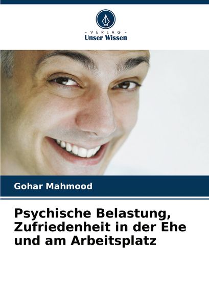 Psychische Belastung, Zufriedenheit in der Ehe und am Arbeitsplatz, Taschenbuch von Gohar Mahmood, Verlag Unser Wissen, 9786208342371