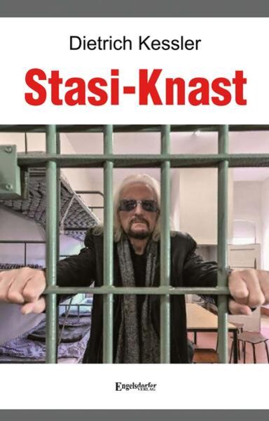 Stasi-Knast, Taschenbuch von Dietrich Kessler, Engelsdorfer Verlag, 978-3-96940-717-2