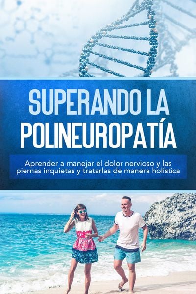 Produktbild: Superando la polineuropat&iacute;a: Aprender a manejar el dolor nervioso y las piernas inquietas y tratarlas de manera hol&iacute;stica