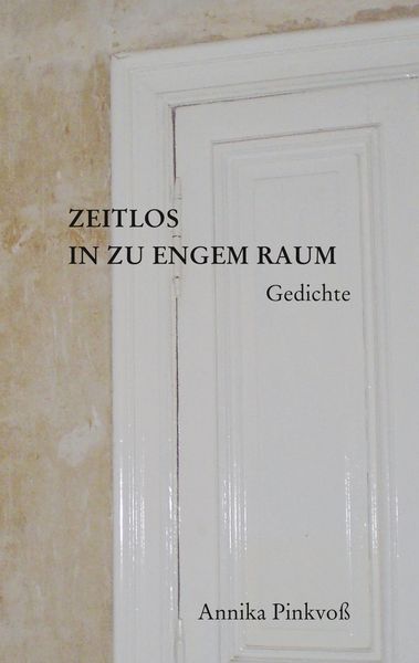 Zeitlos in zu engem Raum, Taschenbuch von Annika Pinkvoss, BoD – Books on Demand, 9783748182283