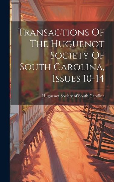 Produktbild: Transactions Of The Huguenot Society Of South Carolina, Issues 10-14