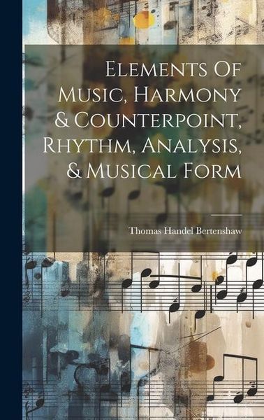 Produktbild: Elements Of Music, Harmony & Counterpoint, Rhythm, Analysis, & Musical Form