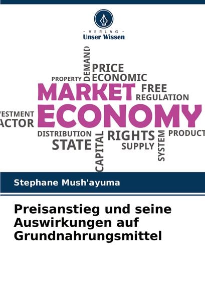 Preisanstieg und seine Auswirkungen auf Grundnahrungsmittel, Taschenbuch von Stephane Mush'ayuma; Verlag Unser Wissen, 9786204391717