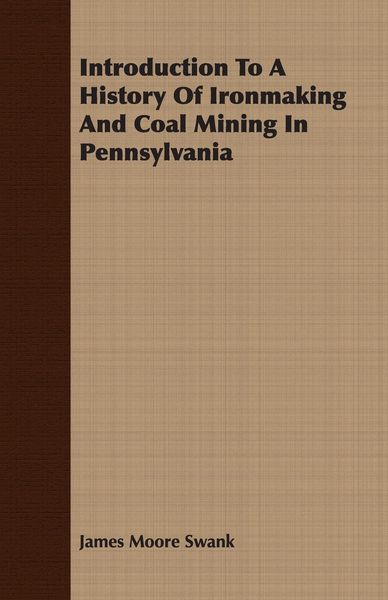 Produktbild: Introduction To A History Of Ironmaking And Coal Mining In Pennsylvania