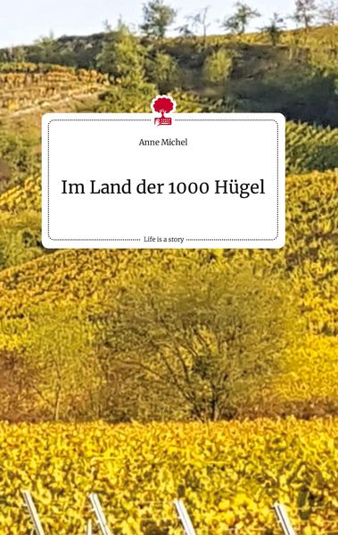 Im Land der 1000 Hügel. Life is a Story - story.one, Gebundene Ausgabe von Anne Michel, Story.one publishing, 978-3-7108-2335-0