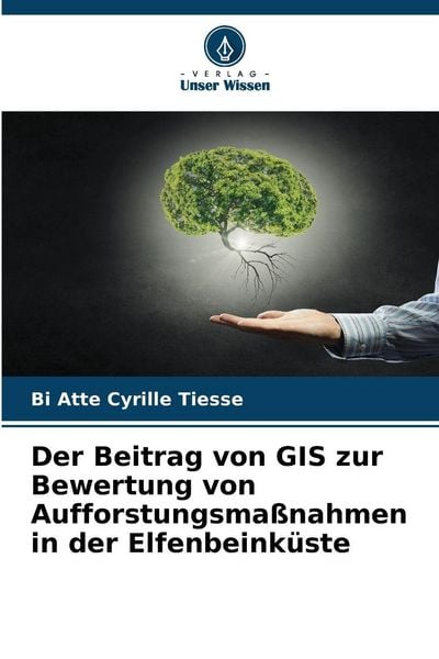 Produktbild: Der Beitrag von GIS zur Bewertung von Aufforstungsma&szlig;nahmen in der Elfenbeink&uuml;ste