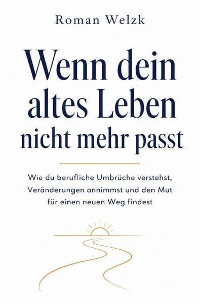 Produktbild: Wenn dein altes Leben nicht mehr passt: Wie du berufliche Umbr&uuml;che verstehst, Ver&auml;nderungen annimmst und den Mut f&uuml;r einen neuen Weg findest